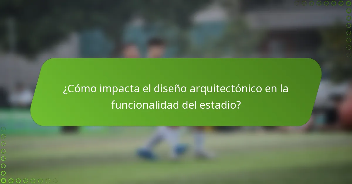 ¿Cómo impacta el diseño arquitectónico en la funcionalidad del estadio?