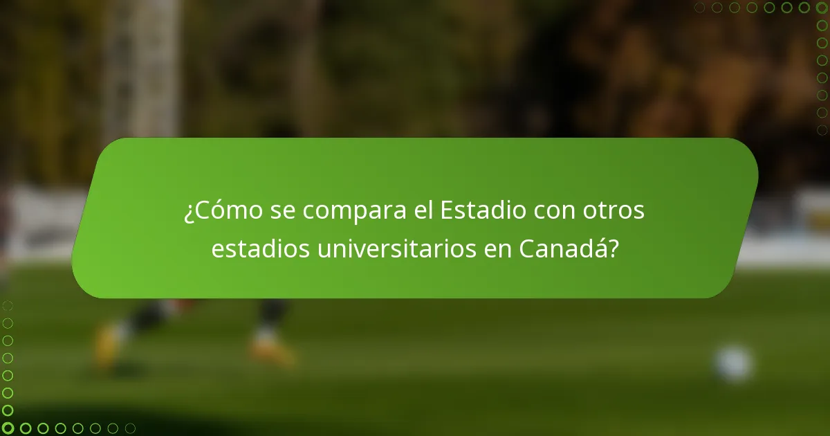 ¿Cómo se compara el Estadio con otros estadios universitarios en Canadá?