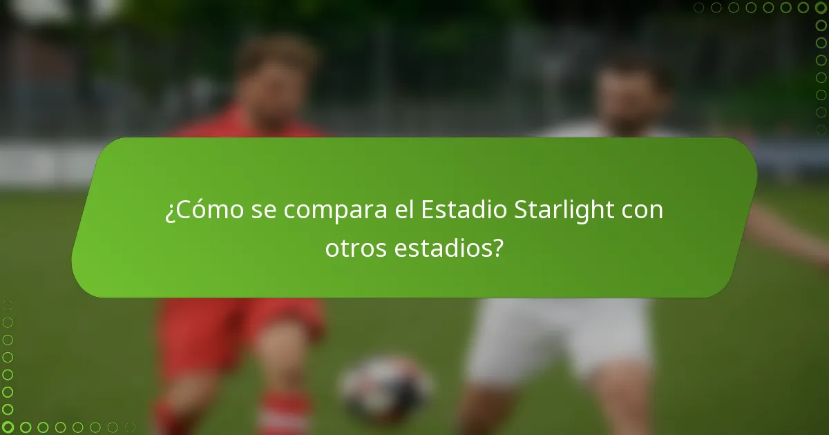 ¿Cómo se compara el Estadio Starlight con otros estadios?