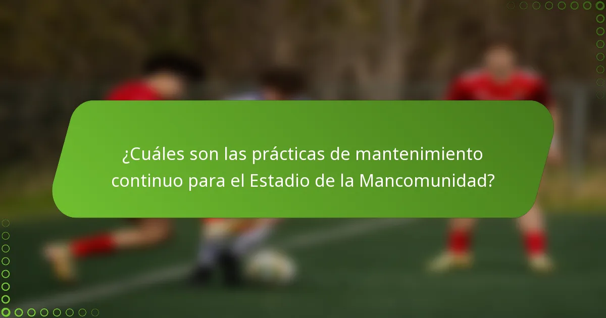¿Cuáles son las prácticas de mantenimiento continuo para el Estadio de la Mancomunidad?
