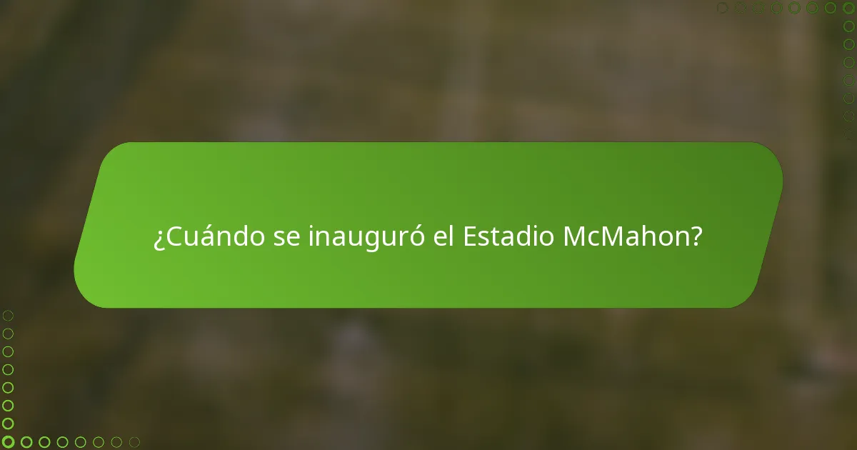 ¿Cuándo se inauguró el Estadio McMahon?