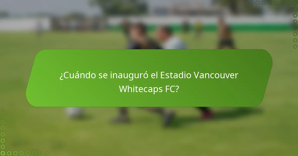 ¿Cuándo se inauguró el Estadio Vancouver Whitecaps FC?