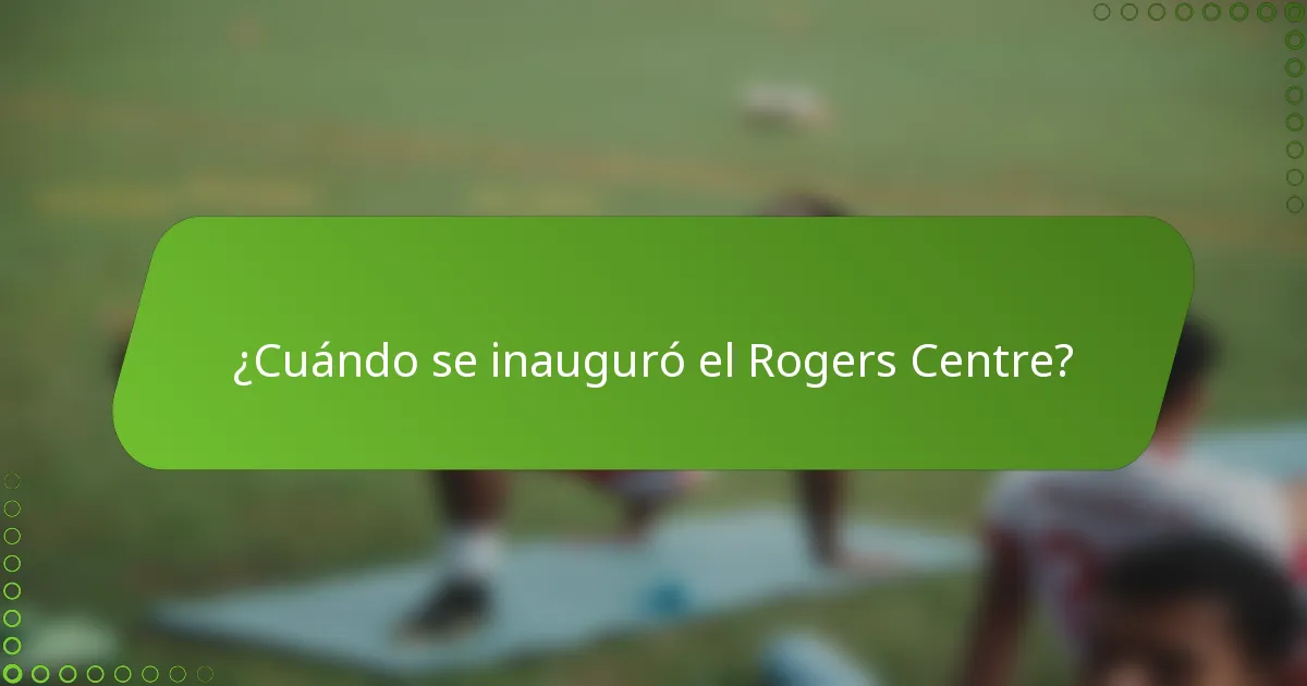 ¿Cuándo se inauguró el Rogers Centre?
