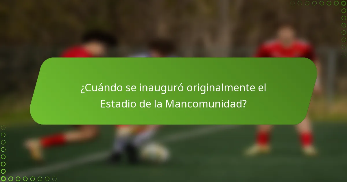 ¿Cuándo se inauguró originalmente el Estadio de la Mancomunidad?