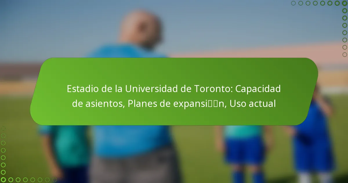 Estadio de la Universidad de Toronto: Capacidad de asientos, Planes de expansión, Uso actual