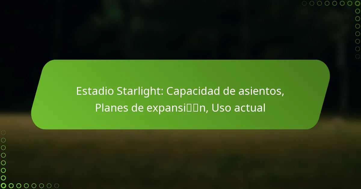 Estadio Starlight: Capacidad de asientos, Planes de expansión, Uso actual