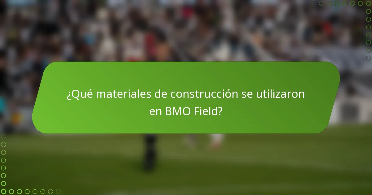 ¿Qué materiales de construcción se utilizaron en BMO Field?