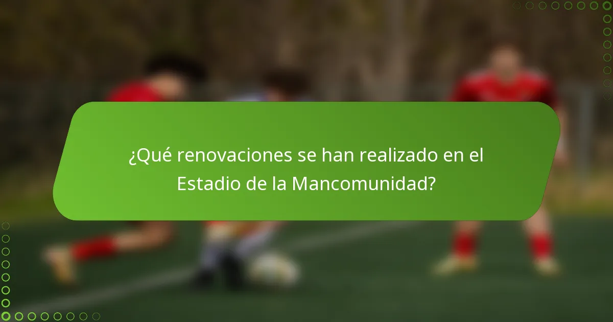 ¿Qué renovaciones se han realizado en el Estadio de la Mancomunidad?