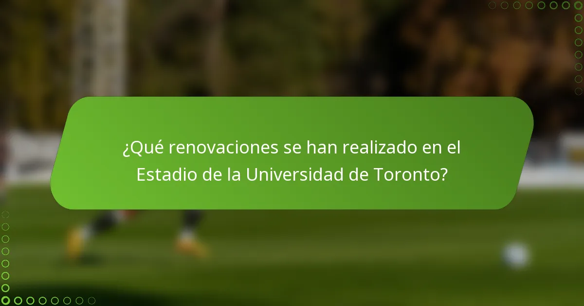 ¿Qué renovaciones se han realizado en el Estadio de la Universidad de Toronto?